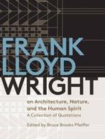 WRIGHT: FRANK LLOYD WRIGHT ON ARCHITECTURE, NATURE, AND THE HUMAN SPIRIT. A COLLECTION OF QUOTATIONS