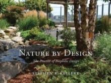 NATURE BY DESIGN. THE PRACTICE OF BIOPHILIC DESIGN
