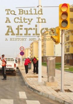 TO BUILD A CITY IN AFRICA. A HISTORY AND A MANUAL