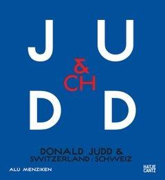 JUDD:  DONALD JUDD & SWITZERLAND