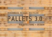 PALLETS 3.0 - REMODELED, REUSED, RECYCLED - ARCHITECTURE + DESIGN