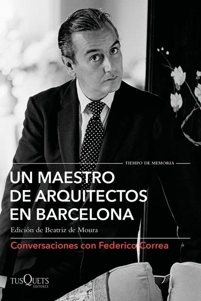 MAESTRO DE ARQUITECTOS EN BARCELONA. CONVERSACIONES CON FEDERICO CORREA. 