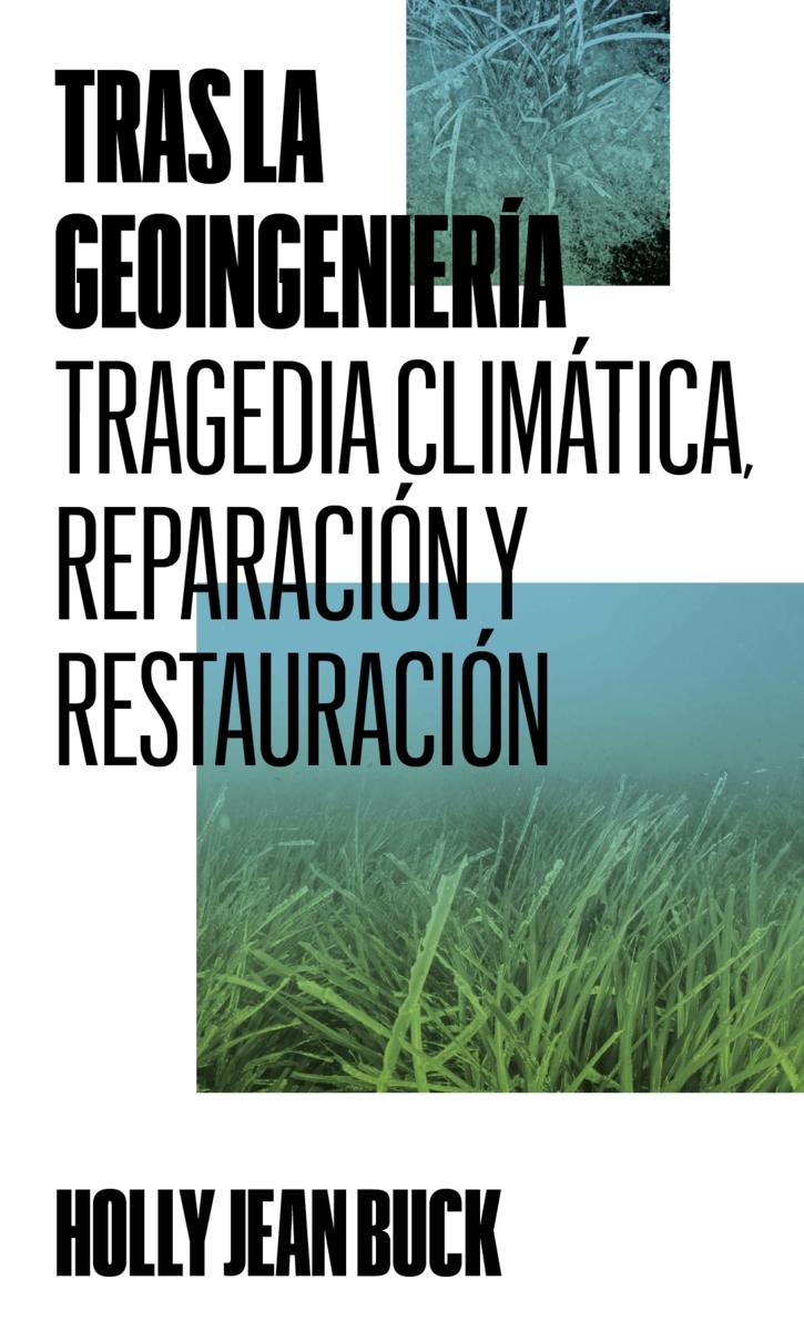 TRAS LA GEOINGENIERÍA "TRAGEDIA CLIMÁTICA,REPARACIÓN Y RESTAURACIÓN"
