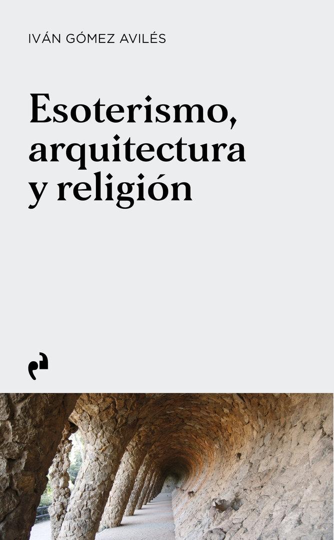 ESOTERISMO, ARQUITECTURA Y RELIGIÓN "DE LA PREHISTORIA A LA ACTUALIDAD"