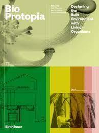 BIOPROTOPIA "DESIGNINING THE BUILT ENVIRONMENT WITH LIVING ORGANISMS"