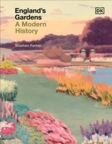 ENGLAND'S GARDENS "A MODERN HISTORY". 