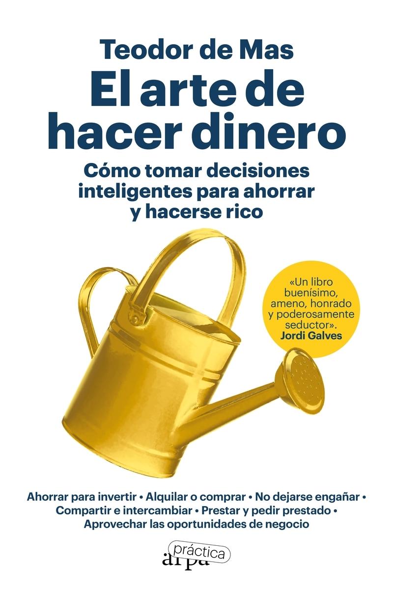 ARTE DE HACER DINERO, EL "COMO TOMAR DECISIONES INTELIGENTES PARA AHORRAR Y HACERSE RICO". 