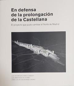 EN DEFENSA DE LA PROLONGACION DE LA CASTELLANA "EL PROYECTO QUE PUDO CAMBIAR EL NORTE DE MADRID"