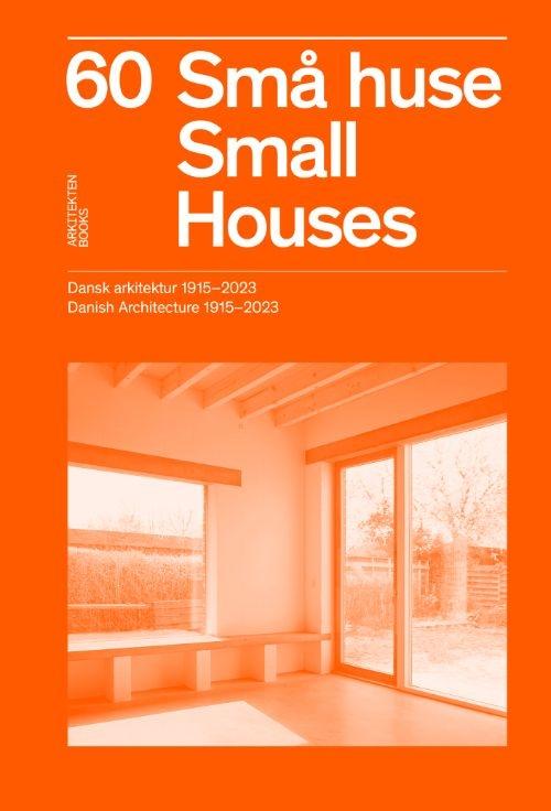 60  SMA HUSE / SMALL HOUSES "DANISH ARCHITECTURE 1915-2023". 