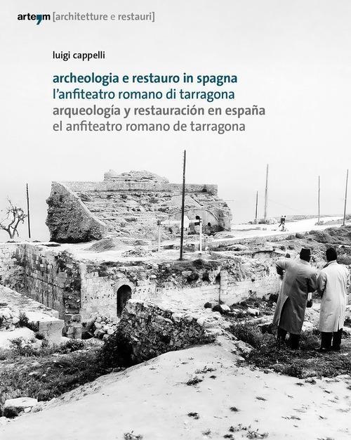 ARCHEOLOGIA E RESTAURO IN SPAGNA. L'ANFITEATRO ROMANO DI TARRAGONA "ARQUEOLOGIA Y RESTAURACION EN ESPAÑA. EL ANFITEATRO DE TARRAGONA". 