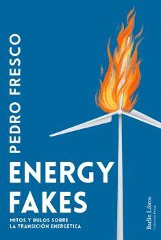 ENERGY FAKES "MITOS Y BULOS SOBRE LA TRANSICION ENERGETICA"