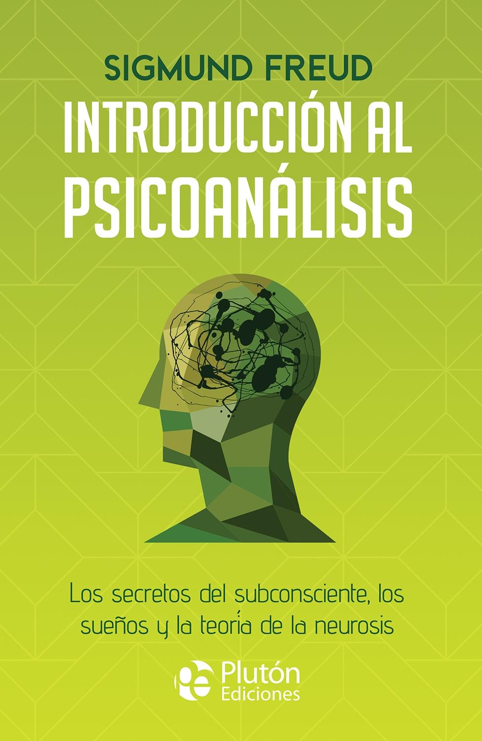 INTRODUCCION AL PSICOANALISIS "LOS SECRETOS DEL SUBCONSCIENTE, LOS SUEÑOS Y LA TEORIA DE LA NEUROSIS"