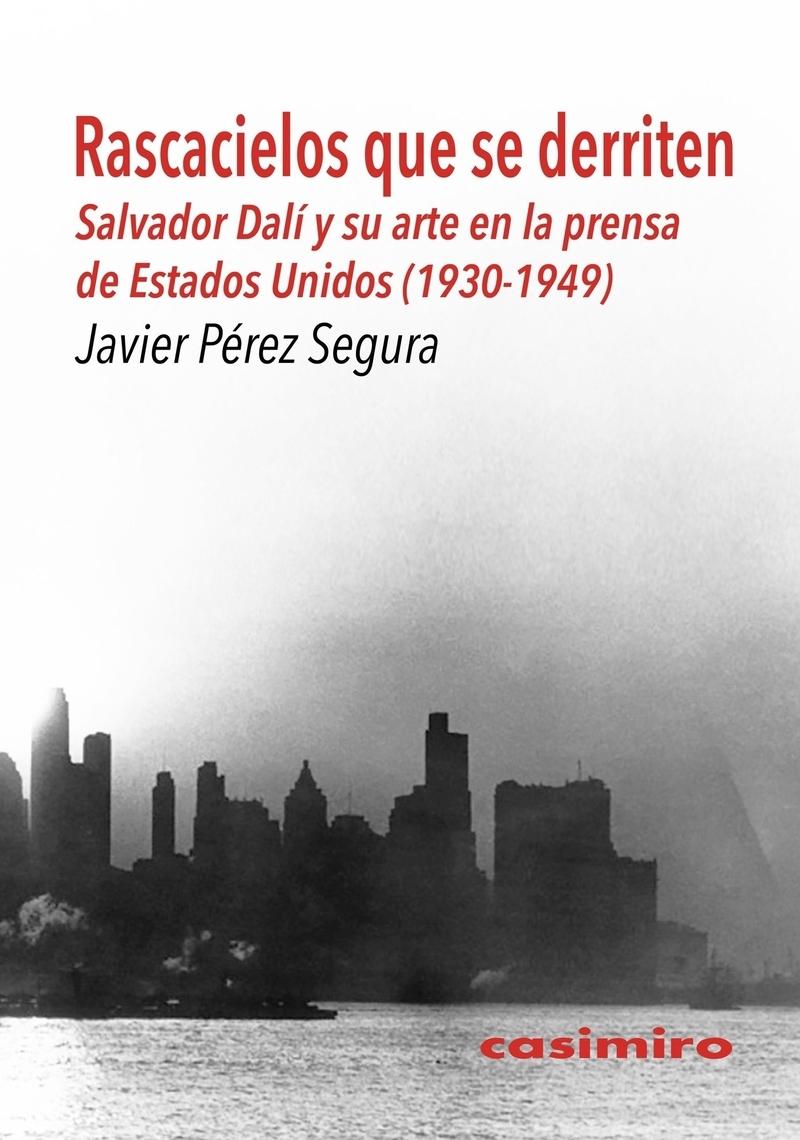 RASCACIELOS QUE SE DERRITEN "SALVADOR DALI Y SU ARTE EN LA PRENSA DE ESTADOS UNIDOS (1930-1949)"