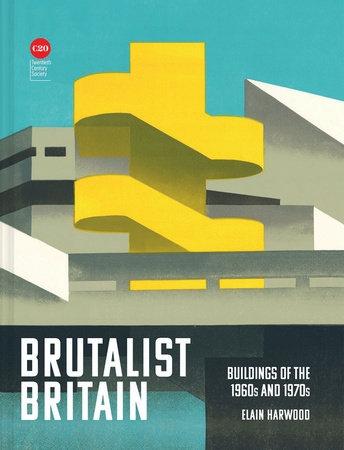 BRUTALIST BRITAIN: BUILDINGS OF THE 1960S AND 1970S. 