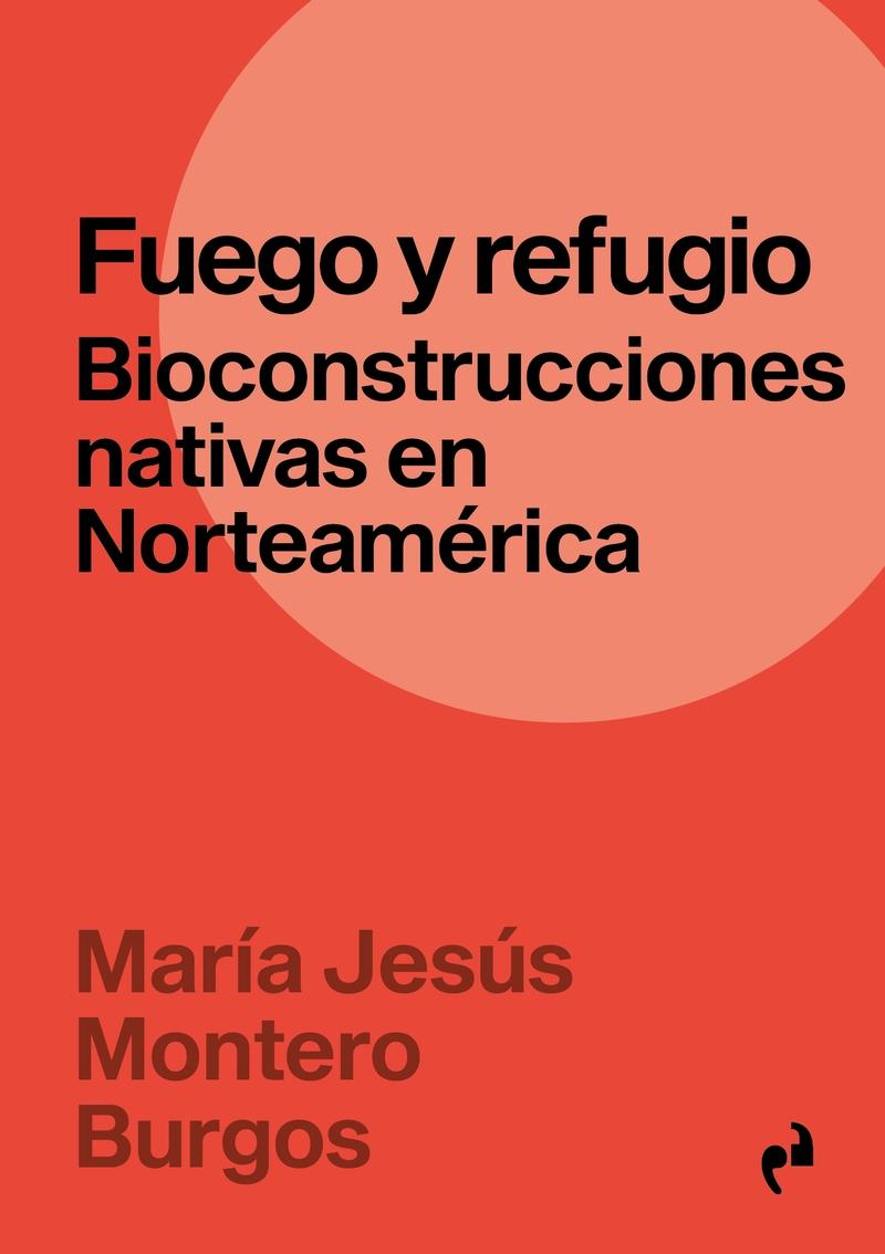 FUEGO Y REFUGIO "BIOCONSTRUCCIONES NATIVAS EN NORTEAMÉRICA"